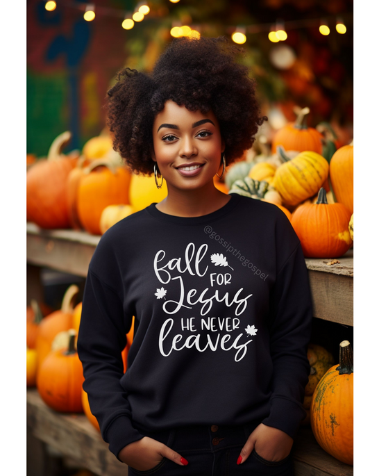 Fall For JESUS, He Never Leaves Comfy, Cozy Sweater